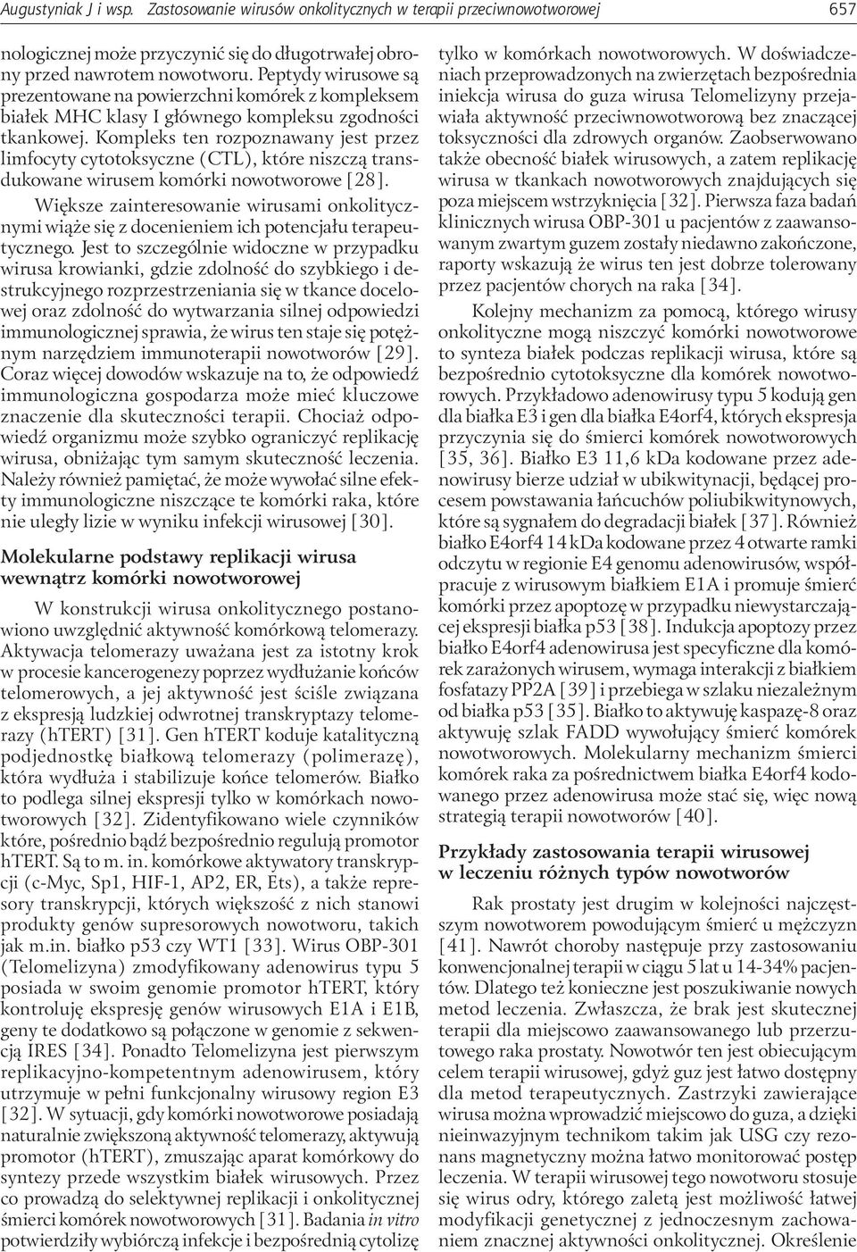 Kompleks ten rozpoznawany jest przez limfocyty cytotoksyczne (CTL), które niszczą transdukowane wirusem komórki nowotworowe [28].