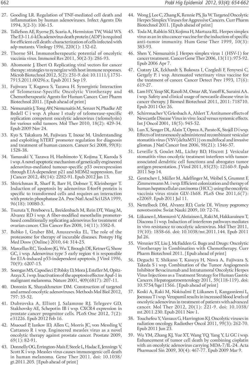 Virology 1996, 220(1): 152 62. 29. Thorne SH. Immunotherapeutic potential of oncolytic vaccinia virus. Immunol Res 2011, 50(2-3): 286-93. 30. Altomonte J, Ebert O.