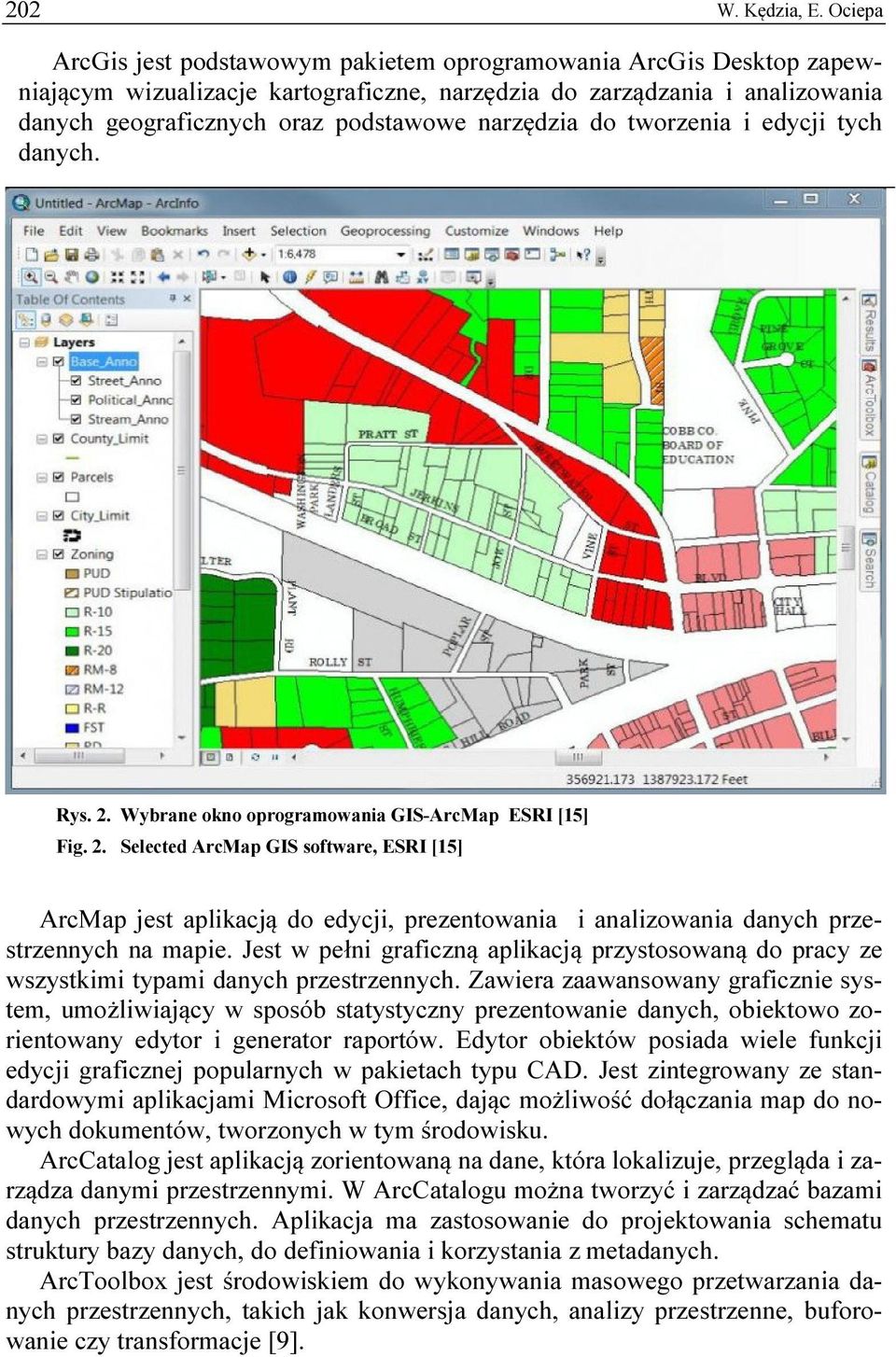 narzędzia do tworzenia i edycji tych danych. Rys. 2. Wybrane okno oprogramowania GIS-ArcMap ESRI [15] Fig. 2. Selected ArcMap GIS software, ESRI [15] ArcMap jest aplikacją do edycji, prezentowania i analizowania danych przestrzennych na mapie.