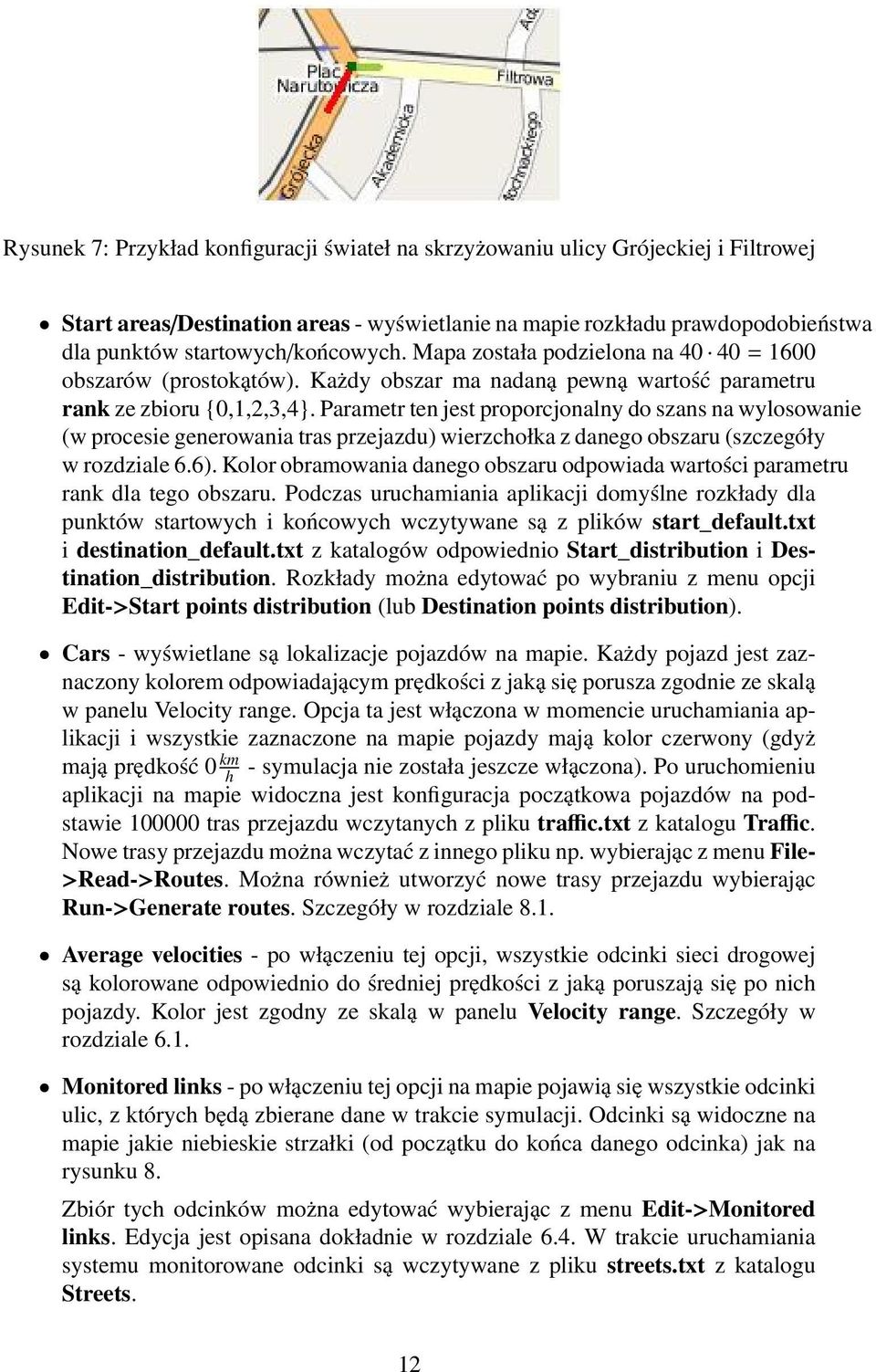 Parametr ten jest proporcjonalny do szans na wylosowanie (w procesie generowania tras przejazdu) wierzchołka z danego obszaru (szczegóły w rozdziale 6.6).