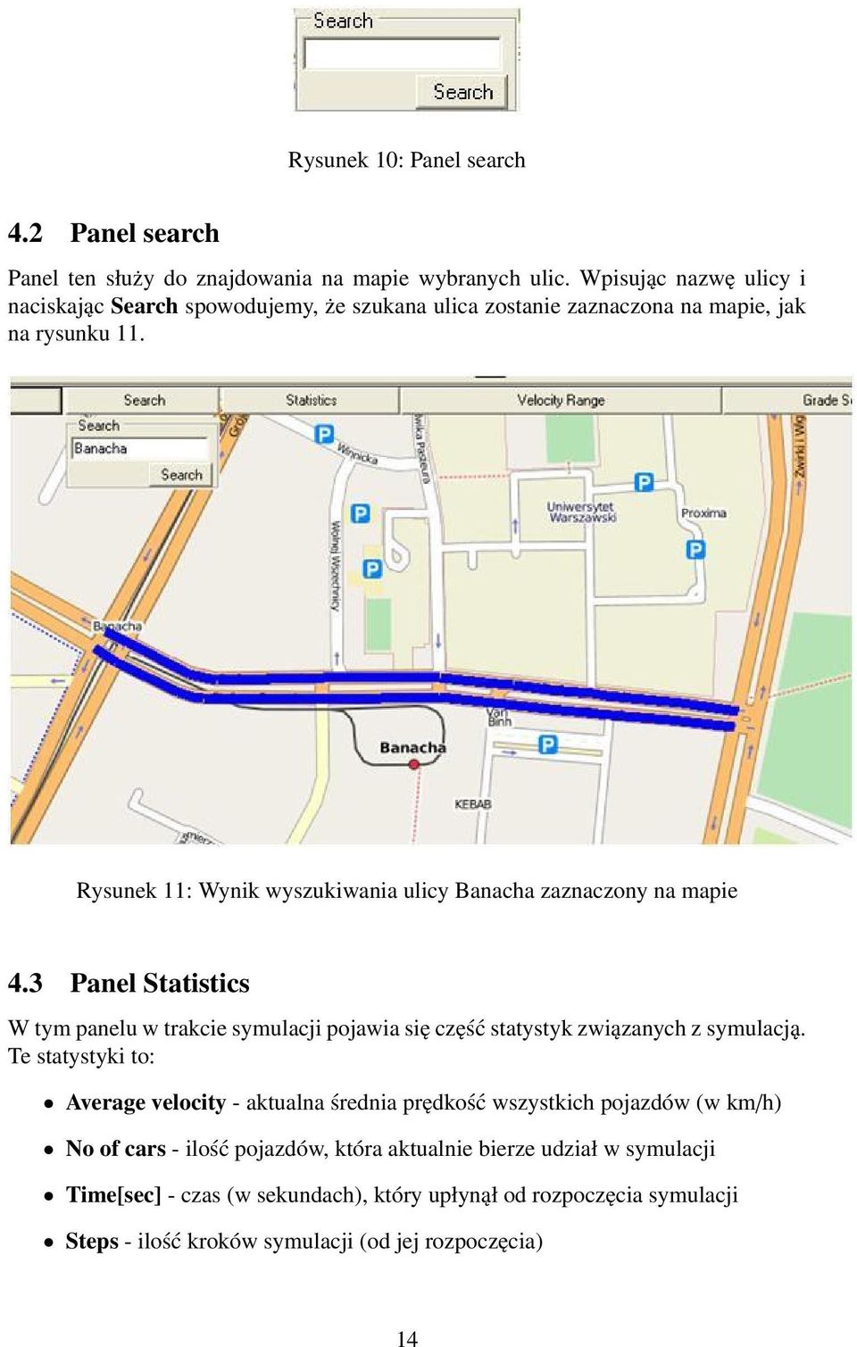 Rysunek 11: Wynik wyszukiwania ulicy Banacha zaznaczony na mapie 4.3 Panel Statistics W tym panelu w trakcie symulacji pojawia się część statystyk związanych z symulacją.