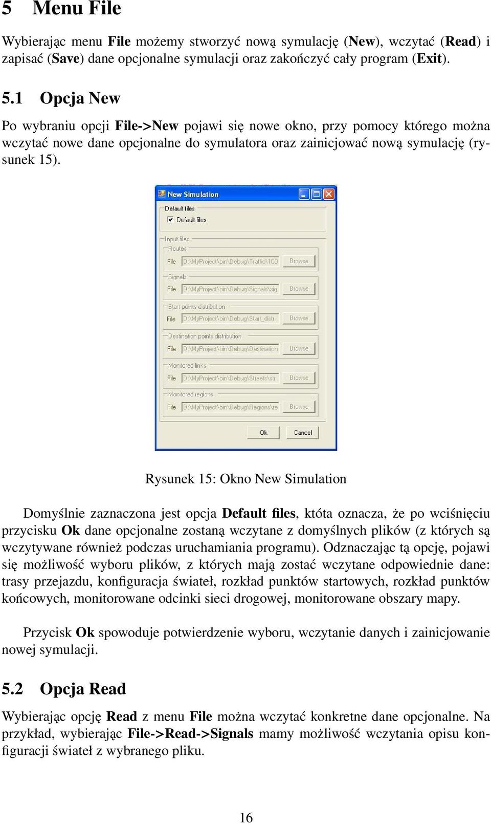 Rysunek 15: Okno New Simulation Domyślnie zaznaczona jest opcja Default files, któta oznacza, że po wciśnięciu przycisku Ok dane opcjonalne zostaną wczytane z domyślnych plików (z których są