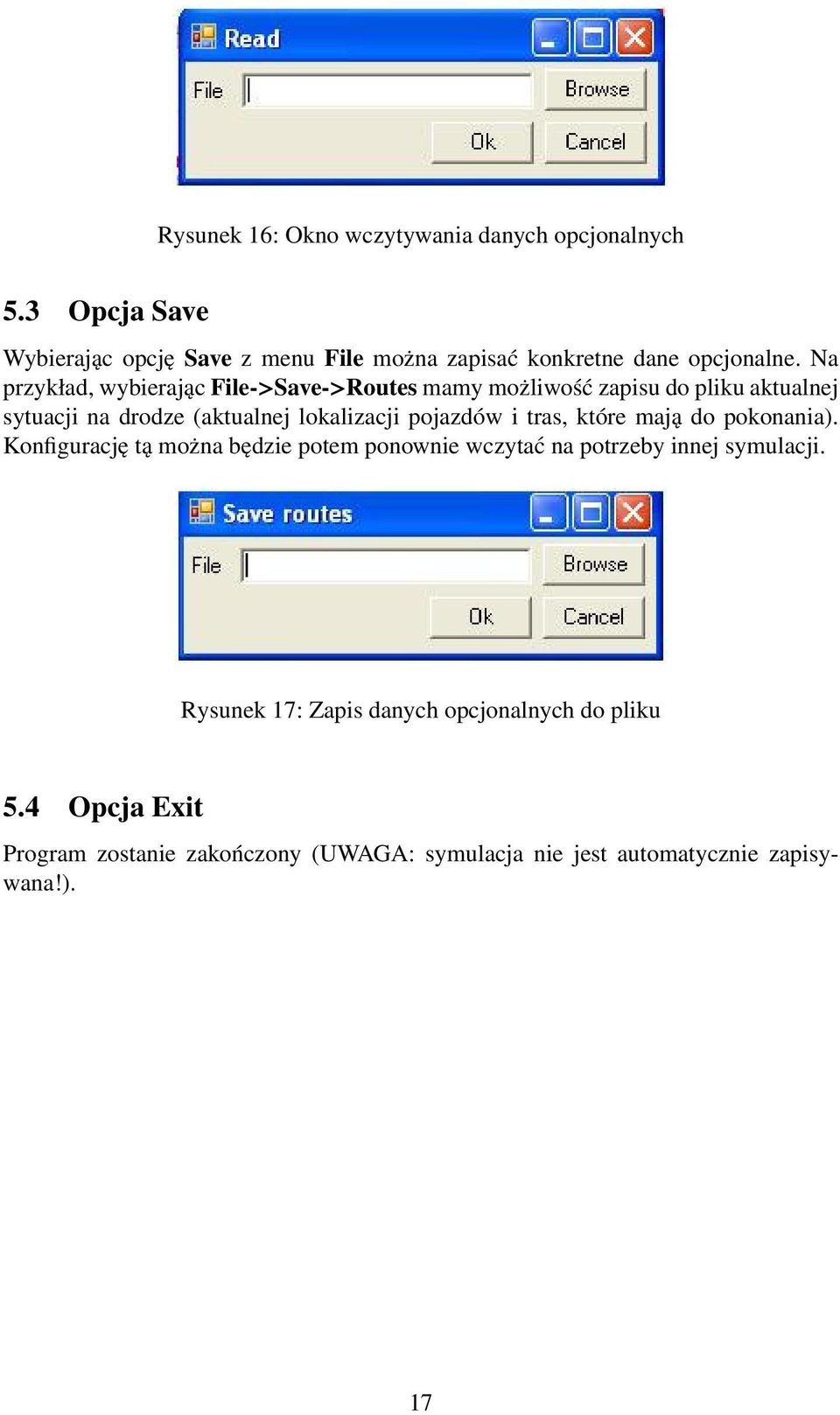 Na przykład, wybierając File->Save->Routes mamy możliwość zapisu do pliku aktualnej sytuacji na drodze (aktualnej lokalizacji