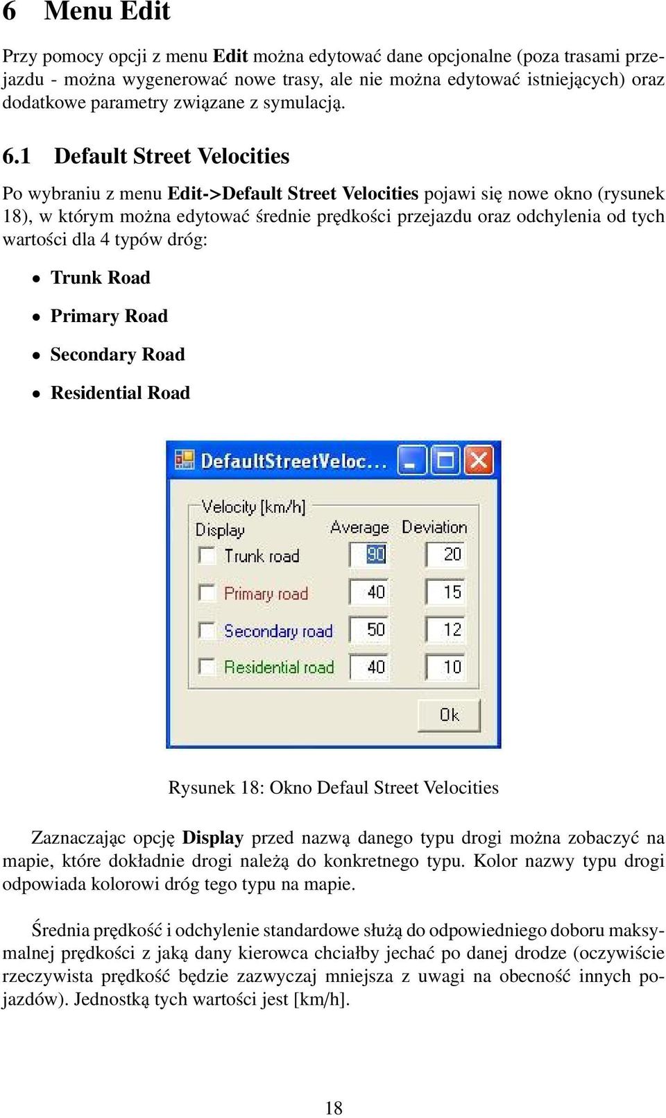 1 Default Street Velocities Po wybraniu z menu Edit->Default Street Velocities pojawi się nowe okno (rysunek 18), w którym można edytować średnie prędkości przejazdu oraz odchylenia od tych wartości