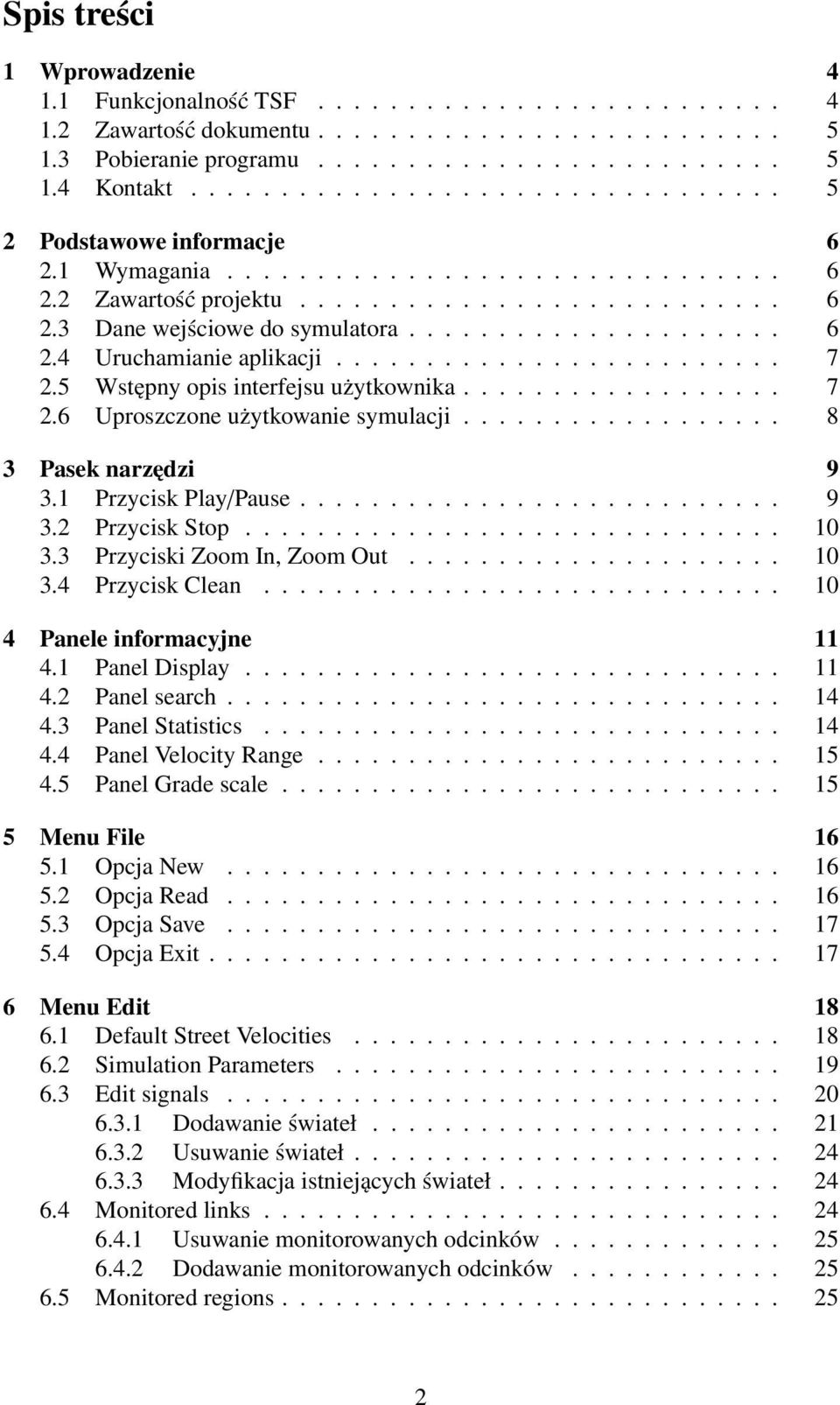 ........................ 7 2.5 Wstępny opis interfejsu użytkownika.................. 7 2.6 Uproszczone użytkowanie symulacji.................. 8 3 Pasek narzędzi 9 3.1 Przycisk Play/Pause........................... 9 3.2 Przycisk Stop.