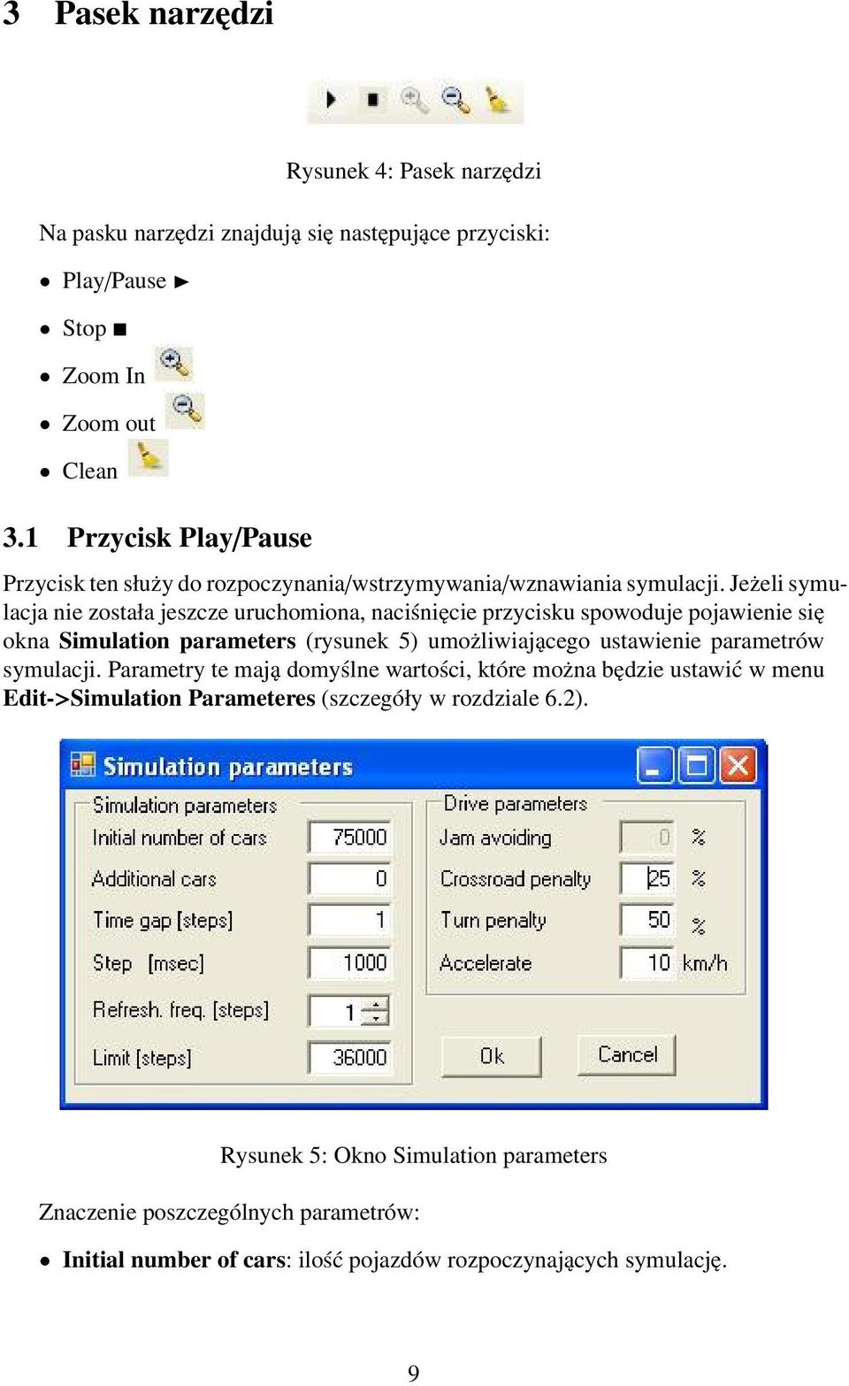 Jeżeli symulacja nie została jeszcze uruchomiona, naciśnięcie przycisku spowoduje pojawienie się okna Simulation parameters (rysunek 5) umożliwiającego ustawienie