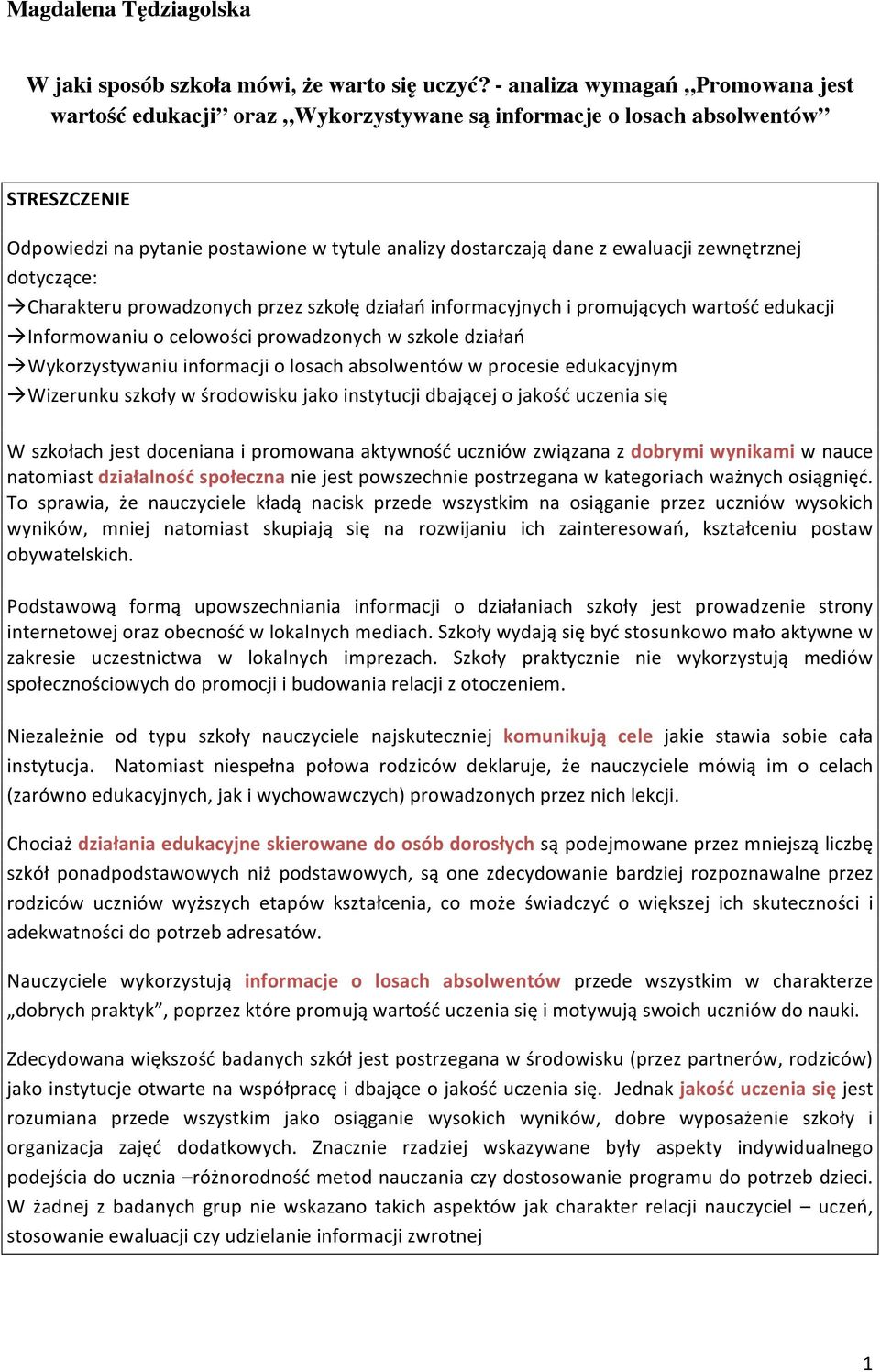 zewnętrznej dotyczące: à Charakteru prowadzonych przez szkołę działań informacyjnych i promujących wartość edukacji à Informowaniu o celowości prowadzonych w szkole działań à Wykorzystywaniu