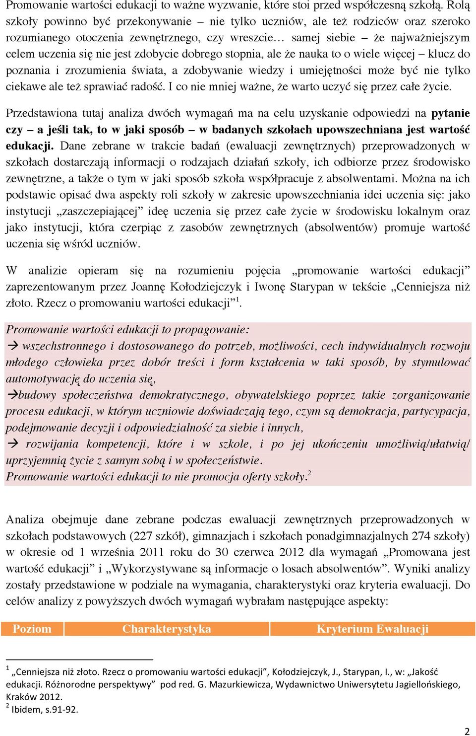 zdobycie dobrego stopnia, ale że nauka to o wiele więcej klucz do poznania i zrozumienia świata, a zdobywanie wiedzy i umiejętności może być nie tylko ciekawe ale też sprawiać radość.