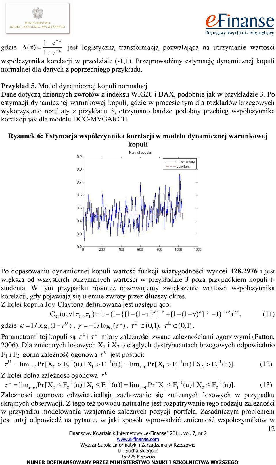 Model dynamicznej kopuli normalnej Dane doyczą dziennych zwroów z indeksu WIG0 i DAX, podobnie jak w przykładzie 3.