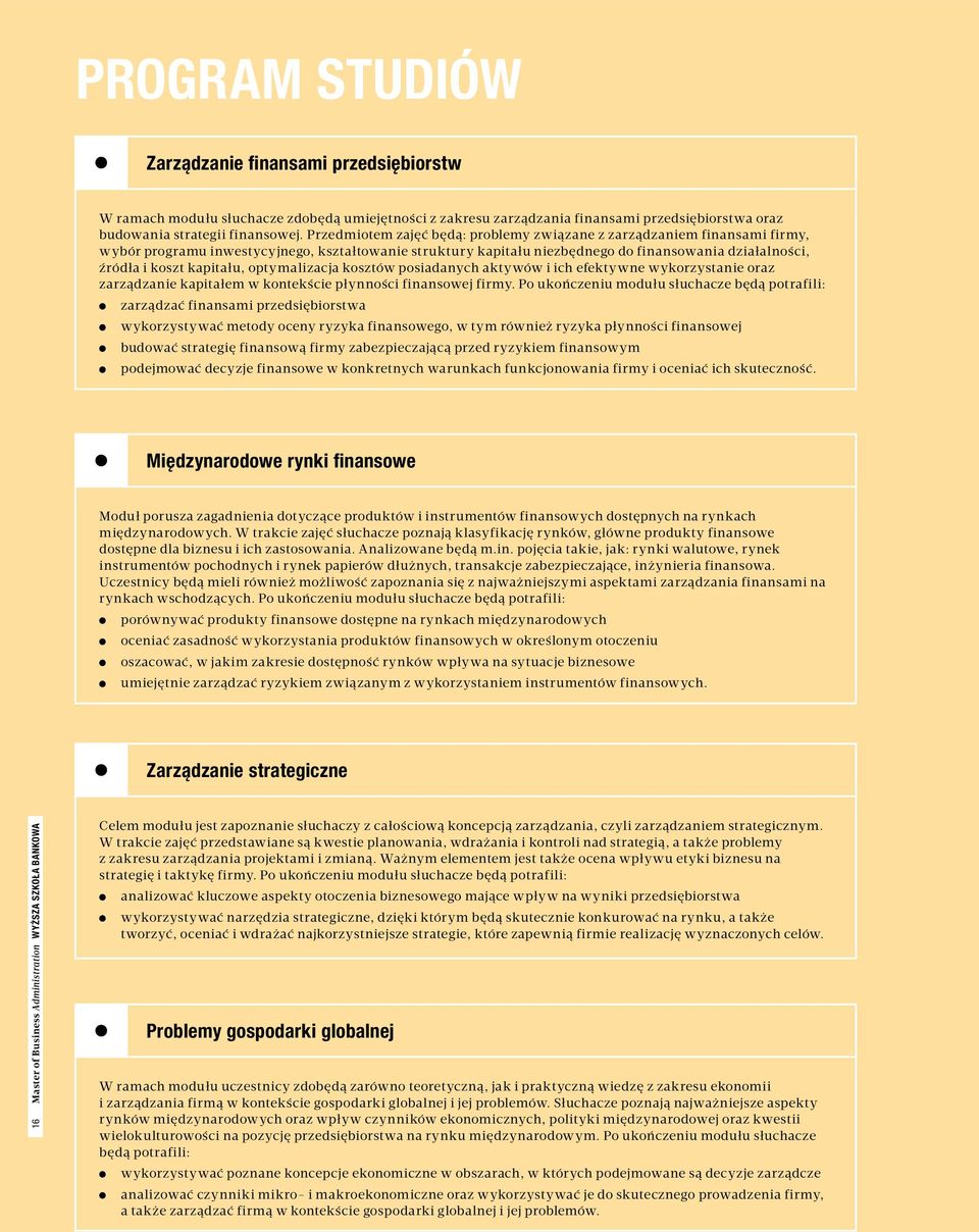 kapitału, optymalizacja kosztów posiadanych aktywów i ich efektywne wykorzystanie oraz zarządzanie kapitałem w kontekście płynności finansowej firmy.