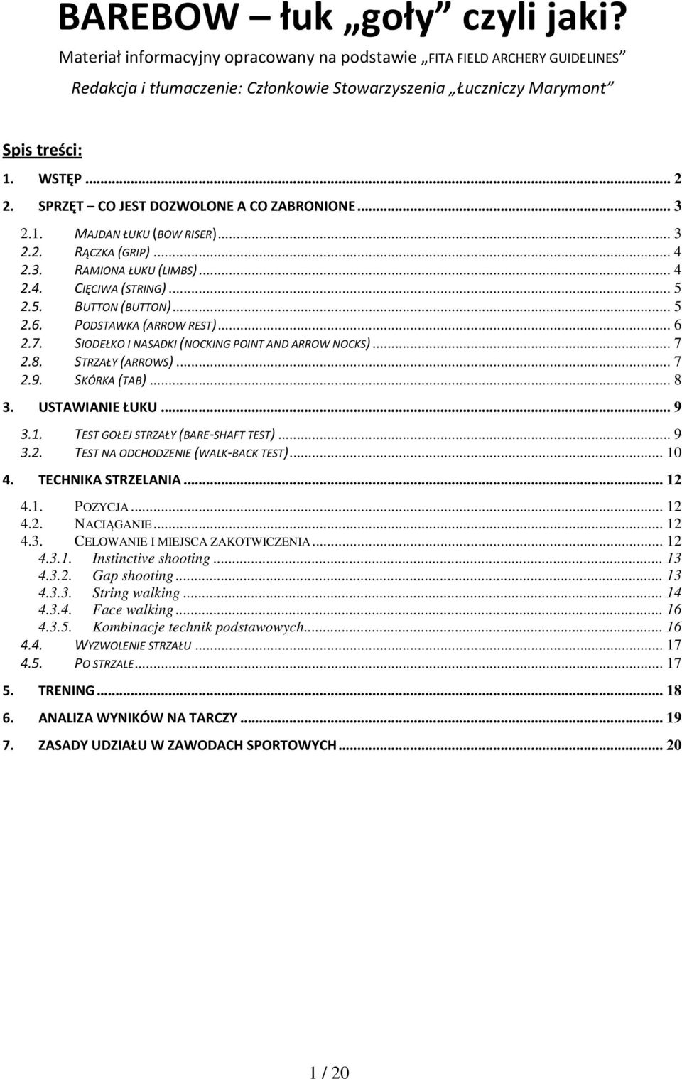 PODSTAWKA (ARROW REST)... 6 2.7. SIODEŁKO I NASADKI (NOCKING POINT AND ARROW NOCKS)... 7 2.8. STRZAŁY (ARROWS)... 7 2.9. SKÓRKA (TAB)... 8 3. USTAWIANIE ŁUKU... 9 3.1.