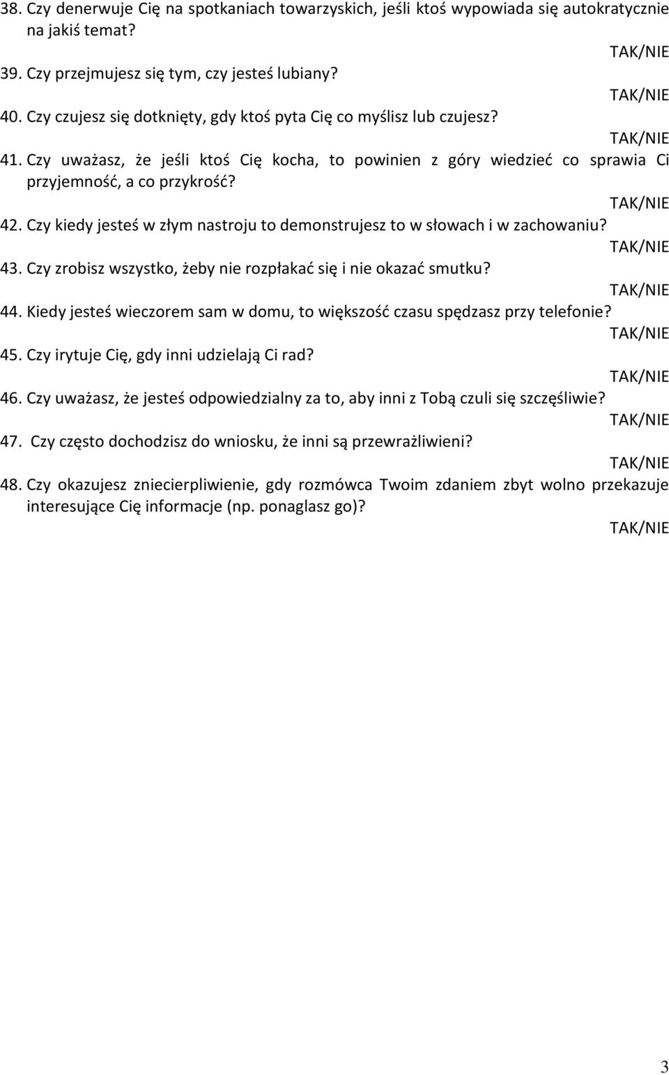 Czy kiedy jesteś w złym nastroju to demonstrujesz to w słowach i w zachowaniu? 43. Czy zrobisz wszystko, żeby nie rozpłakać się i nie okazać smutku? 44.