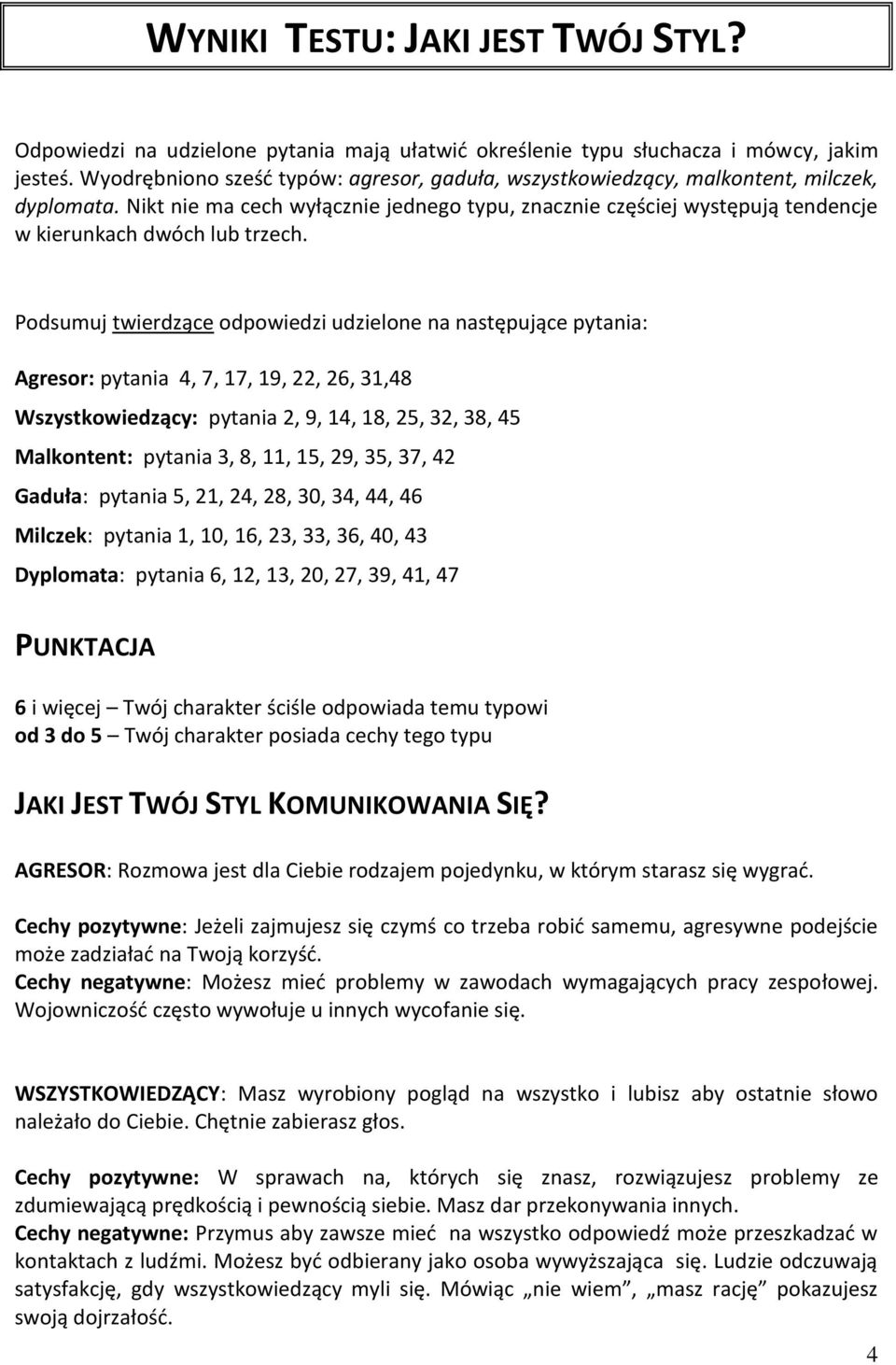 Nikt nie ma cech wyłącznie jednego typu, znacznie częściej występują tendencje w kierunkach dwóch lub trzech.