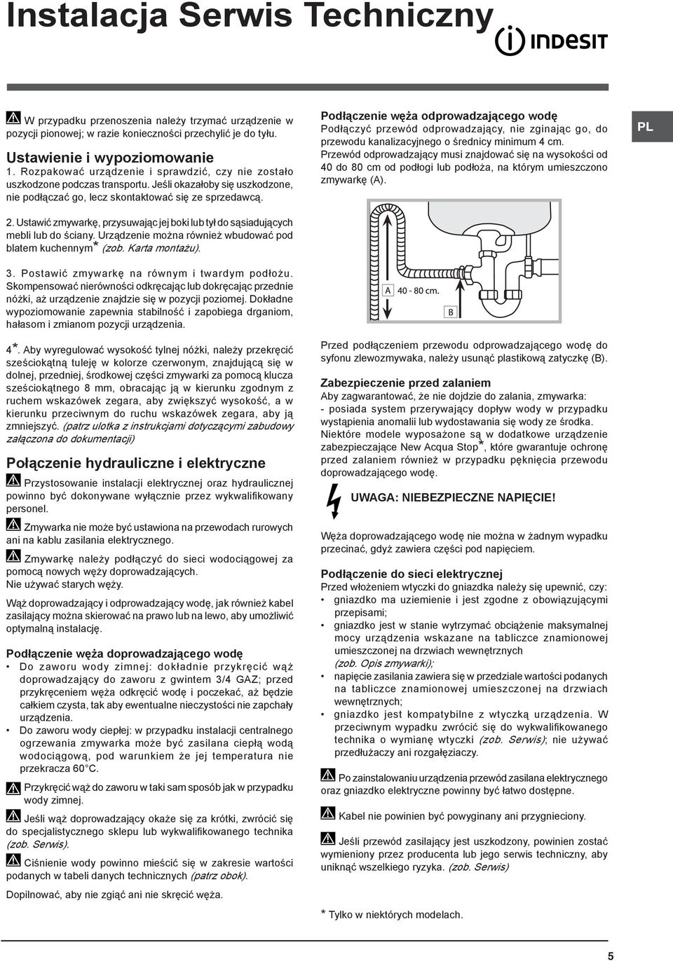 Ustawić zmywarkę, przysuwając jej boki lub tył do sąsiadujących mebli lub do ściany. Urządzenie można również wbudować pod blatem kuchennym* (zob. Karta montażu). 3.