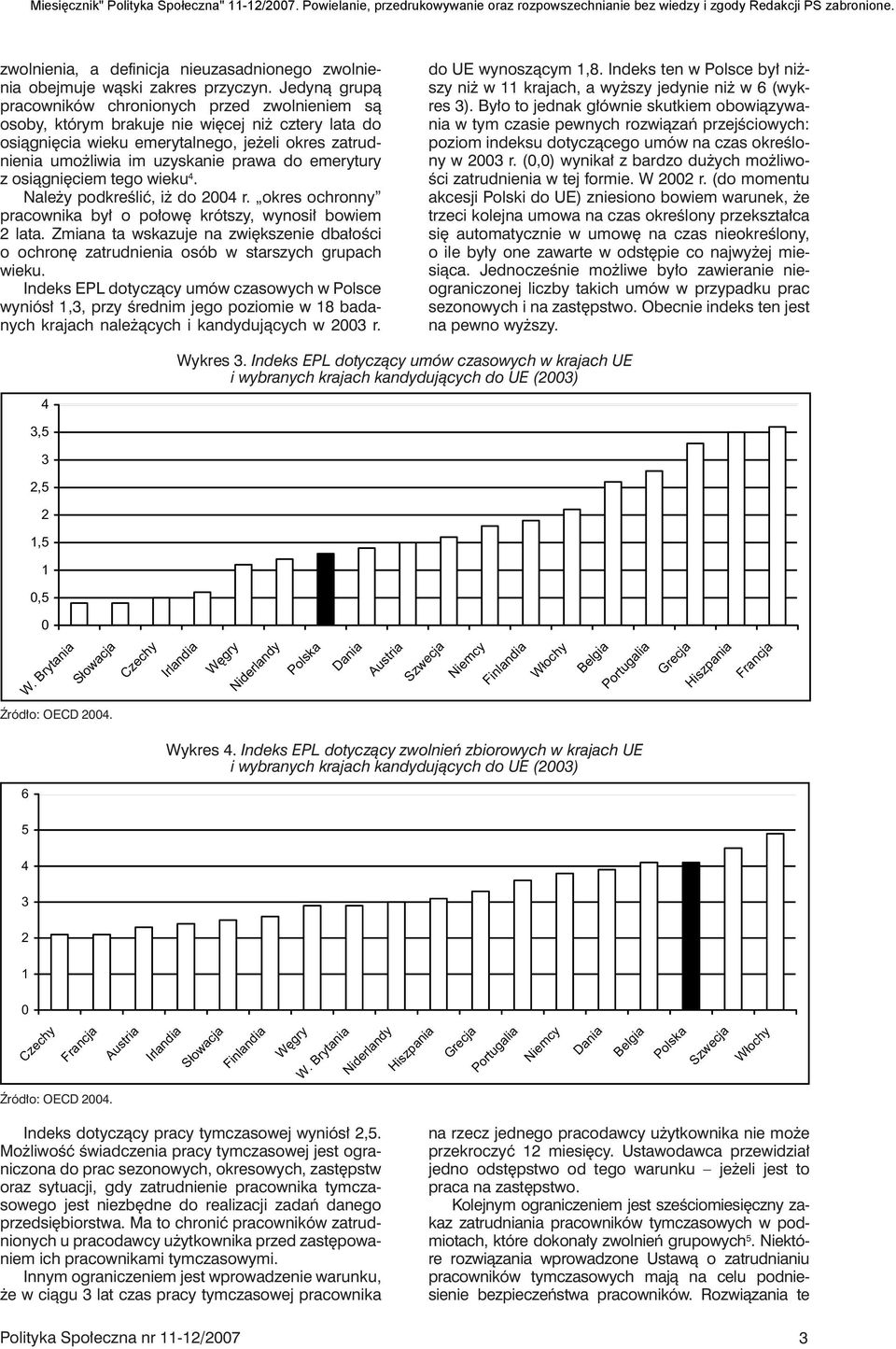 emerytury z osiągnięciem tego wieku. Należy podkreślić, iż do 00 r. okres ochronny pracownika był o połowę krótszy, wynosił bowiem lata.