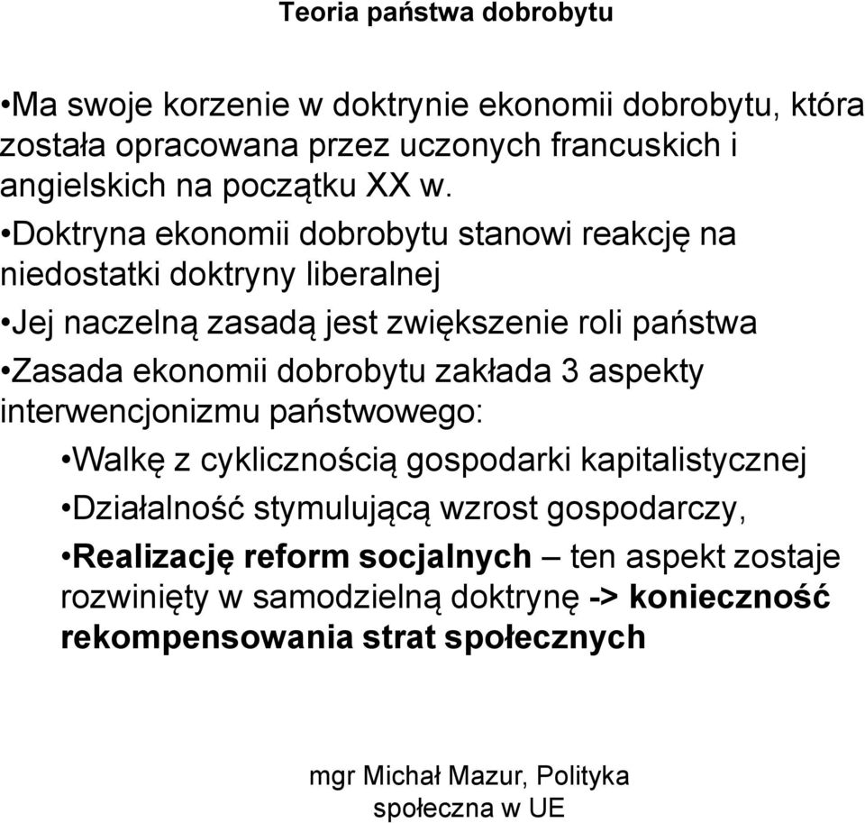 dobrobytu zakłada 3 aspekty interwencjonizmu państwowego: Walkę z cyklicznością gospodarki kapitalistycznej Działalność stymulującą wzrost gospodarczy,