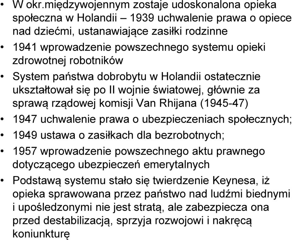 zdrowotnej robotników System państwa dobrobytu w Holandii ostatecznie ukształtował się po II wojnie światowej, głównie za sprawą rządowej komisji Van Rhijana (1945-47) 1947 uchwalenie