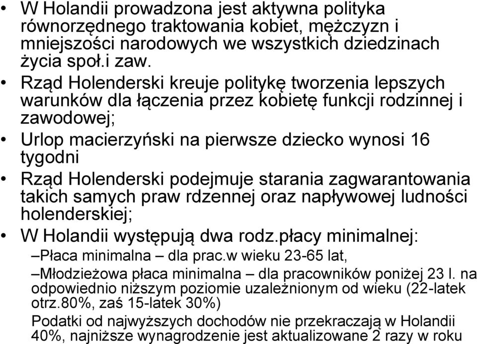 podejmuje starania zagwarantowania takich samych praw rdzennej oraz napływowej ludności holenderskiej; W Holandii występują dwa rodz.płacy minimalnej: Płaca minimalna dla prac.