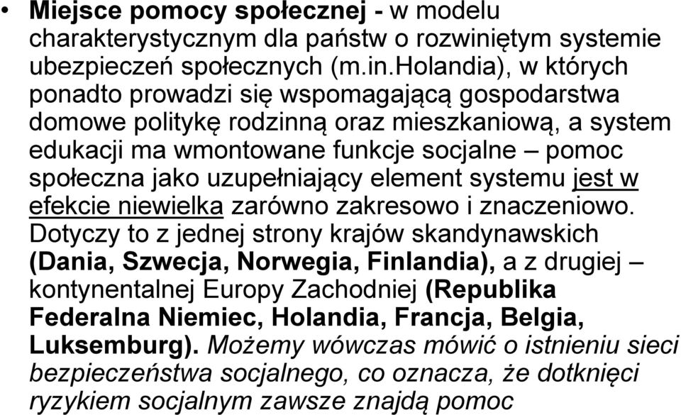 holandia), w których ponadto prowadzi się wspomagającą gospodarstwa domowe politykę rodzinną oraz mieszkaniową, a system edukacji ma wmontowane funkcje socjalne pomoc społeczna