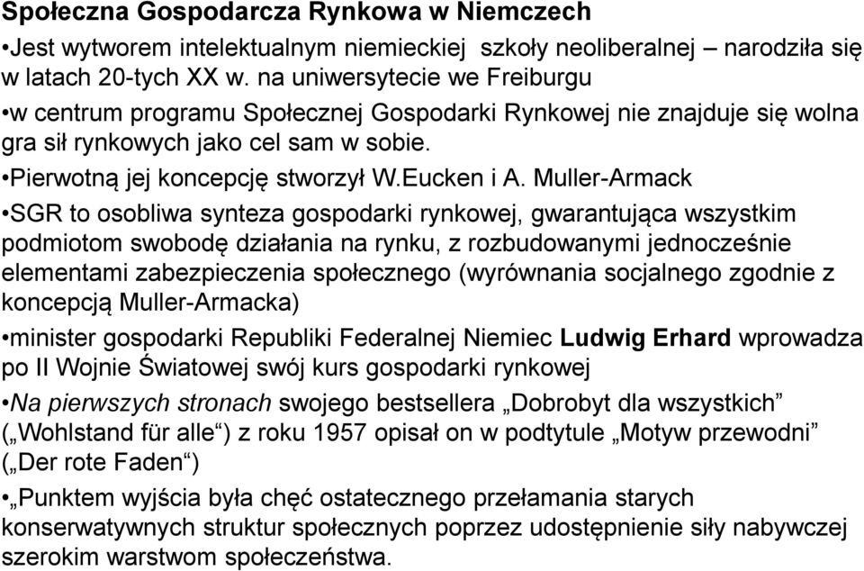 Muller-Armack SGR to osobliwa synteza gospodarki rynkowej, gwarantująca wszystkim podmiotom swobodę działania na rynku, z rozbudowanymi jednocześnie elementami zabezpieczenia społecznego (wyrównania