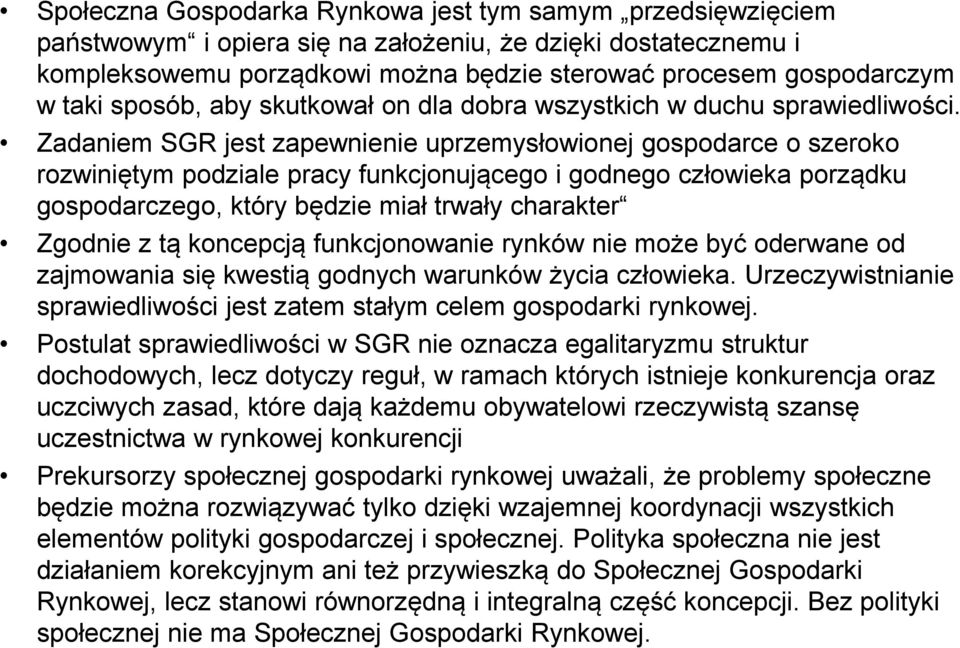 Zadaniem SGR jest zapewnienie uprzemysłowionej gospodarce o szeroko rozwiniętym podziale pracy funkcjonującego i godnego człowieka porządku gospodarczego, który będzie miał trwały charakter Zgodnie z