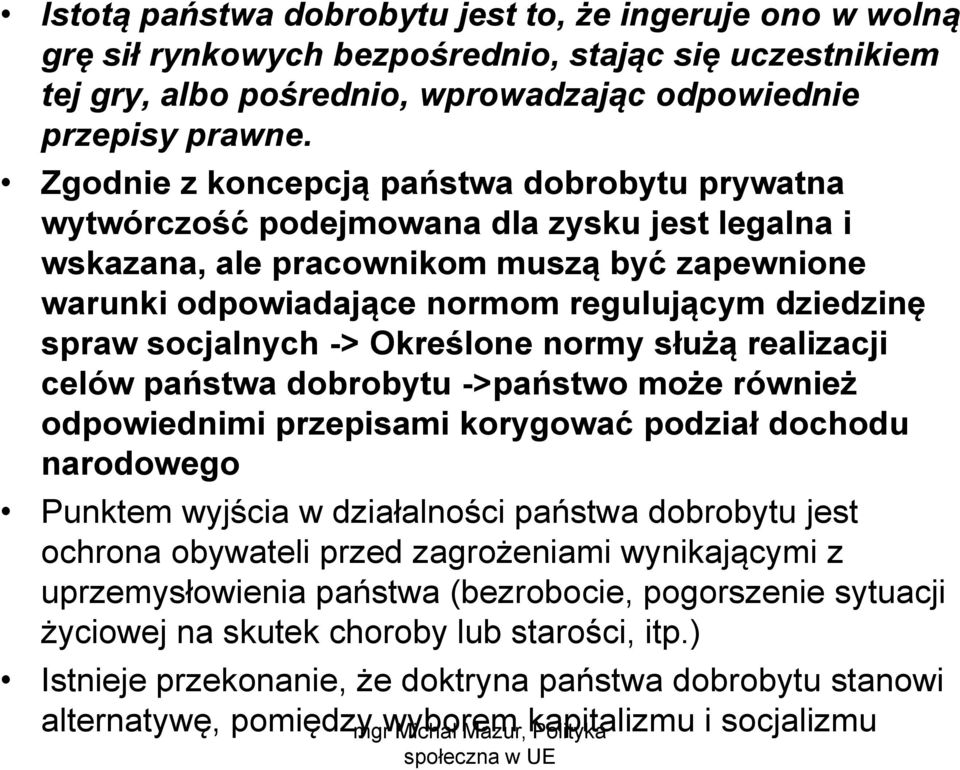 socjalnych -> Określone normy służą realizacji celów państwa dobrobytu ->państwo może również odpowiednimi przepisami korygować podział dochodu narodowego Punktem wyjścia w działalności państwa