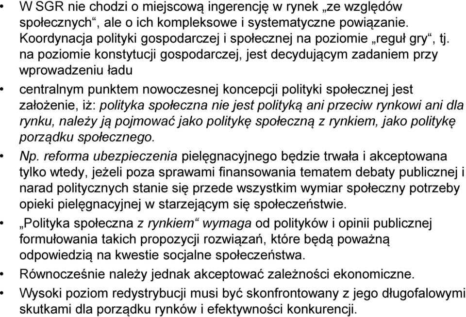 polityką ani przeciw rynkowi ani dla rynku, należy ją pojmować jako politykę społeczną z rynkiem, jako politykę porządku społecznego. Np.