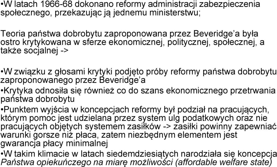 co do szans ekonomicznego przetrwania państwa dobrobytu Punktem wyjścia w koncepcjach reformy był podział na pracujących, którym pomoc jest udzielana przez system ulg podatkowych oraz nie pracujących