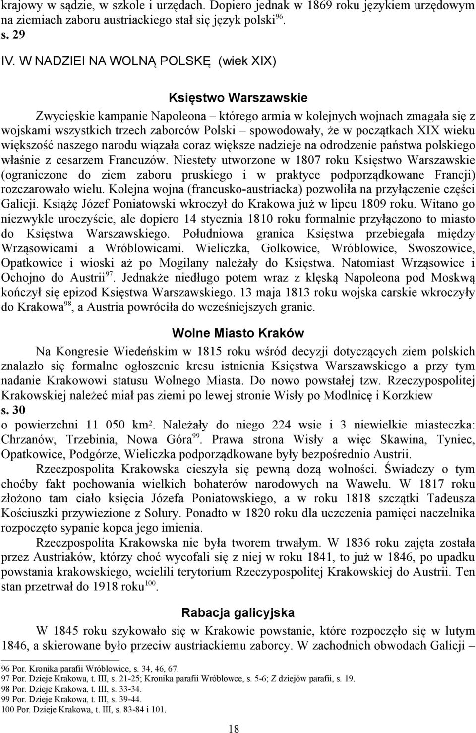 początkach XIX wieku większość naszego narodu wiązała coraz większe nadzieje na odrodzenie państwa polskiego właśnie z cesarzem Francuzów.