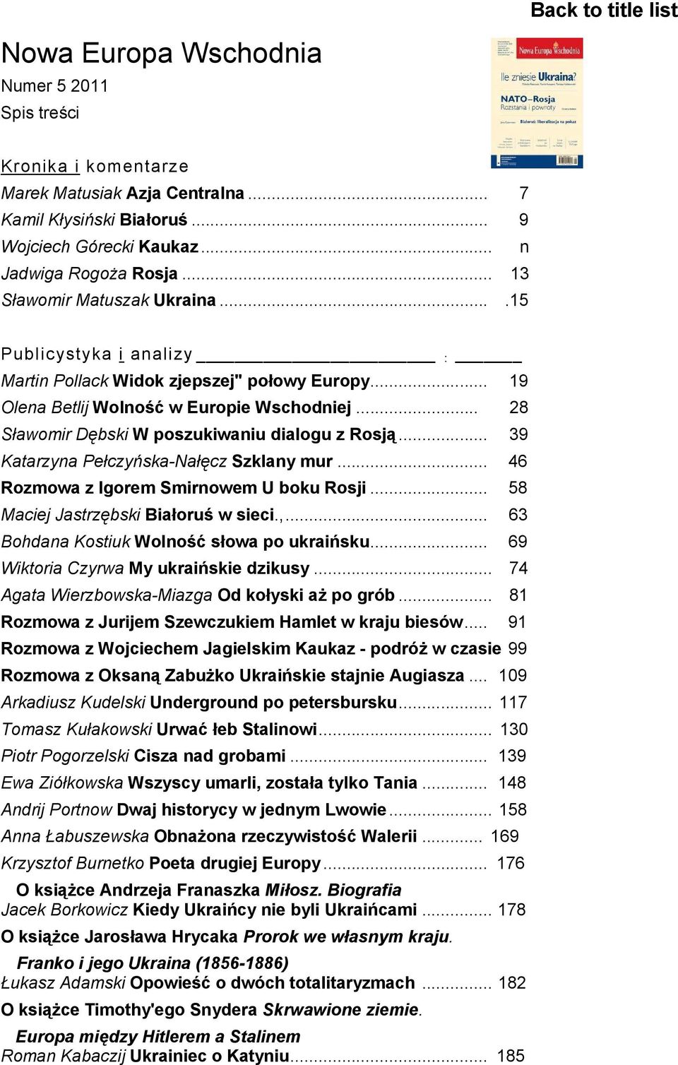 .. 28 Sławomir Dębski W poszukiwaniu dialogu z Rosją... 39 Katarzyna Pełczyńska-Nałęcz Szklany mur... 46 Rozmowa z Igorem Smirnowem U boku Rosji... 58 Maciej Jastrzębski Białoruś w sieci.,.