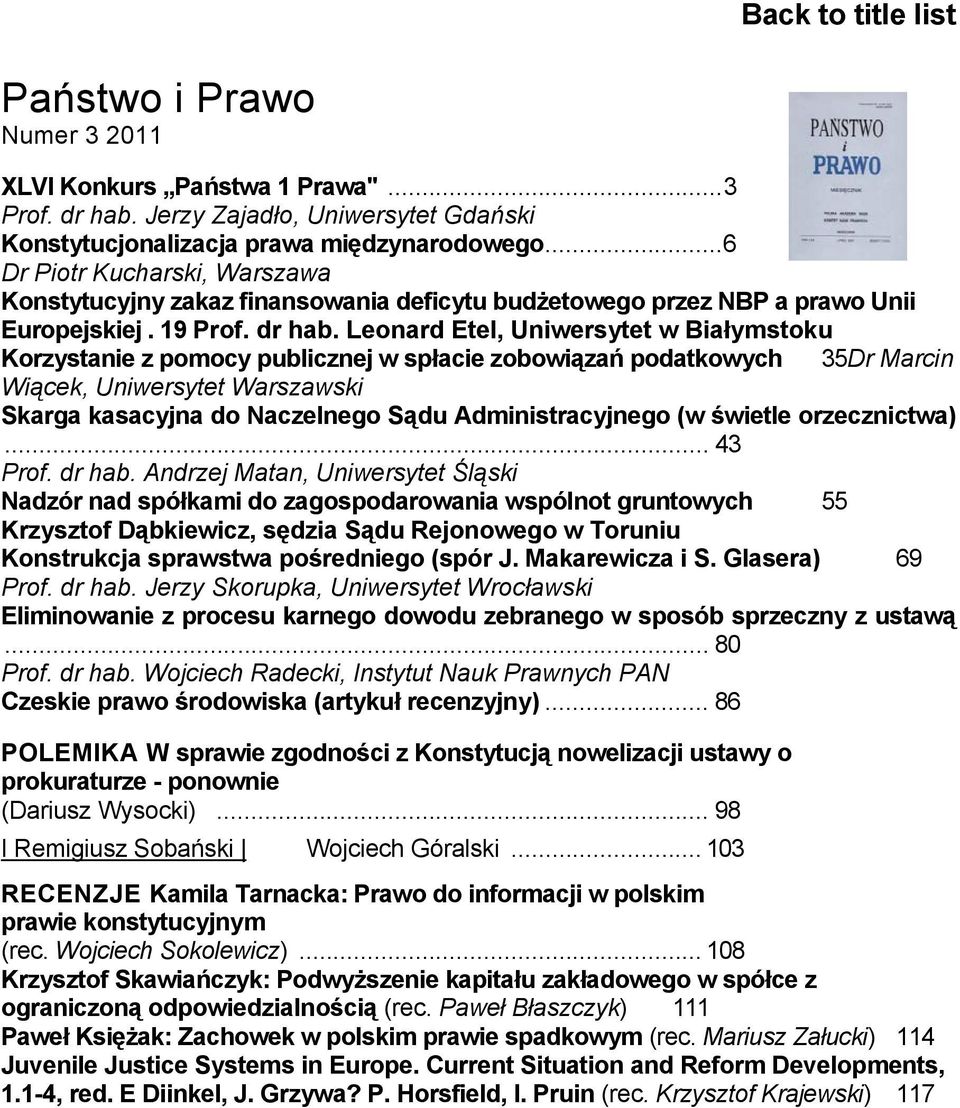 Leonard Etel, Uniwersytet w Białymstoku Korzystanie z pomocy publicznej w spłacie zobowiązań podatkowych 35Dr Marcin Wiącek, Uniwersytet Warszawski Skarga kasacyjna do Naczelnego Sądu