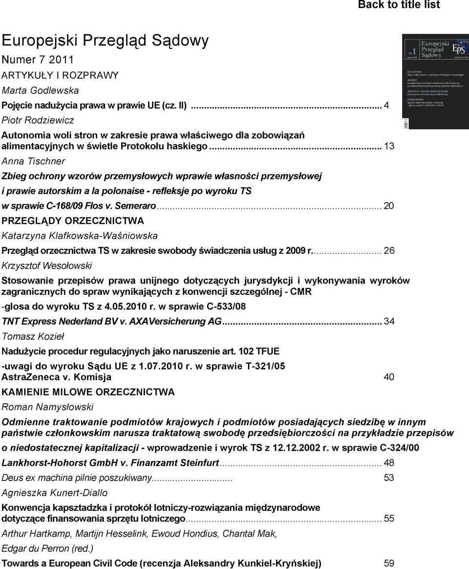 .. 13 Anna Tischner Zbieg ochrony wzorów przemysłowych wprawie własności przemysłowej i prawie autorskim a la polonaise - refleksje po wyroku TS w sprawie C-168/09 Flos v. Semeraro.