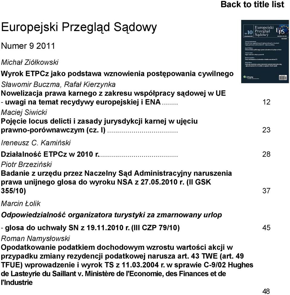 Kamiński Działalność ETPCz w 2010 r... 28 Piotr Brzeziński Badanie z urzędu przez Naczelny Sąd Administracyjny naruszenia prawa unijnego glosa do wyroku NSA z 27.05.2010 r. (II GSK 355/10) 37 Marcin Łolik Odpowiedzialność organizatora turystyki za zmarnowany urlop - glosa do uchwały SN z 19.