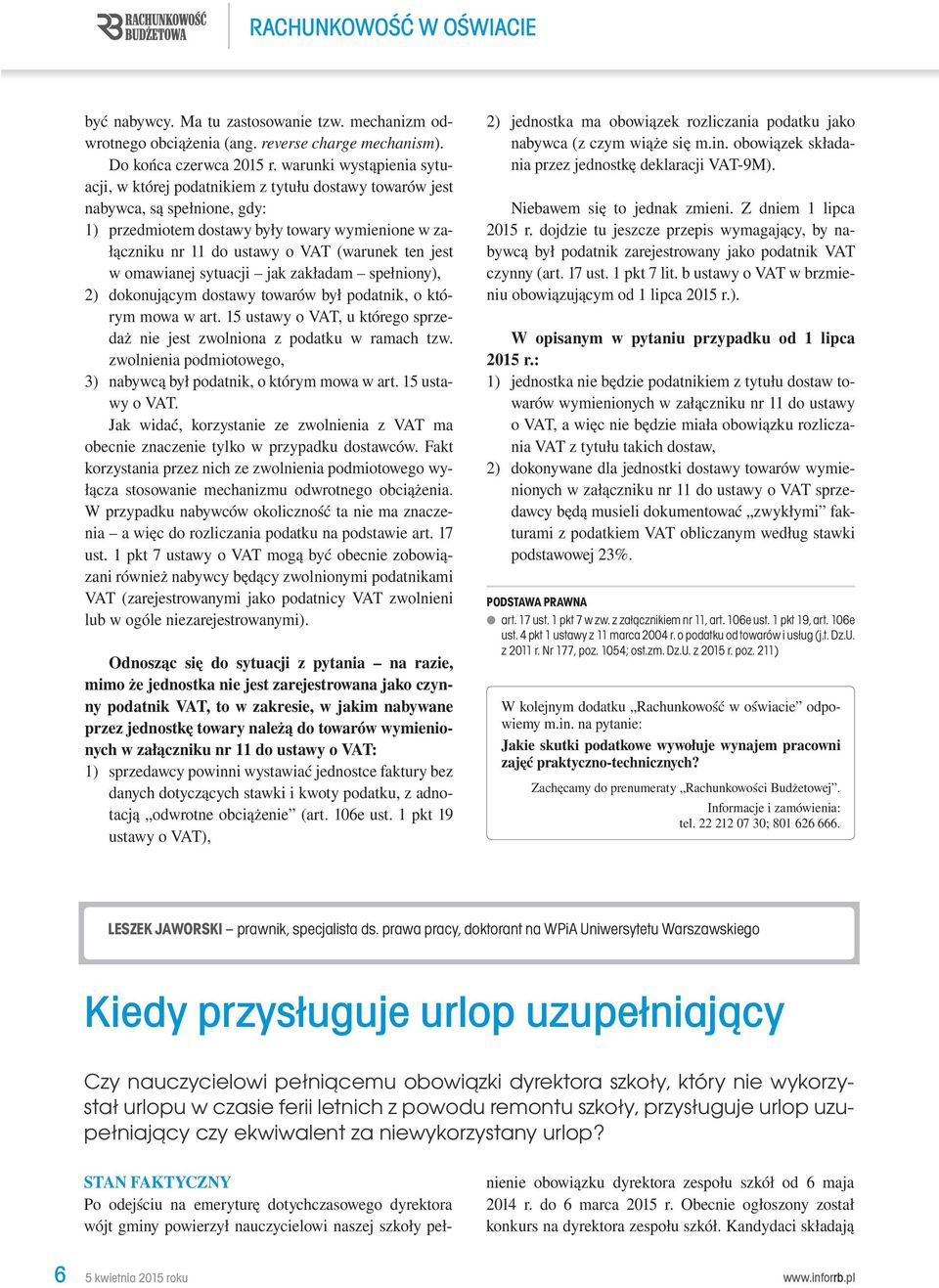 ten jest w omawianej sytuacji jak zakładam spełniony), 2) dokonującym dostawy towarów był podatnik, o którym mowa w art. 15 ustawy o VAT, u którego sprzedaż nie jest zwolniona z podatku w ramach tzw.