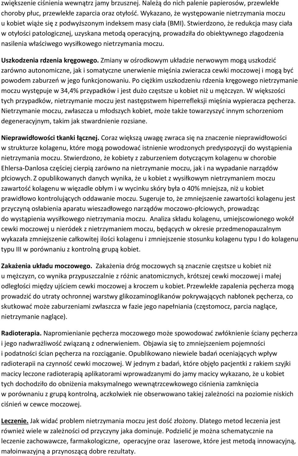 Stwierdzono, że redukcja masy ciała w otyłości patologicznej, uzyskana metodą operacyjną, prowadziła do obiektywnego złagodzenia nasilenia właściwego wysiłkowego nietrzymania moczu.