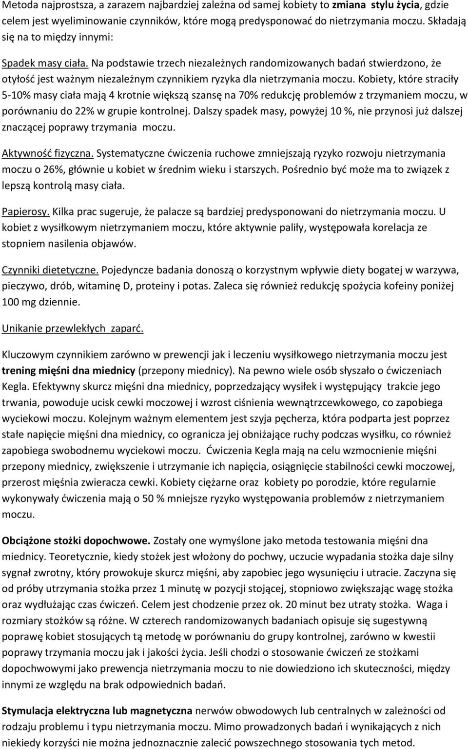 Kobiety, które straciły 5-10% masy ciała mają 4 krotnie większą szansę na 70% redukcję problemów z trzymaniem moczu, w porównaniu do 22% w grupie kontrolnej.