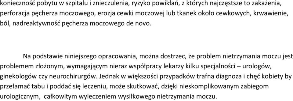 Na podstawie niniejszego opracowania, można dostrzec, że problem nietrzymania moczu jest problemem złożonym, wymagającym nieraz współpracy lekarzy kilku specjalności