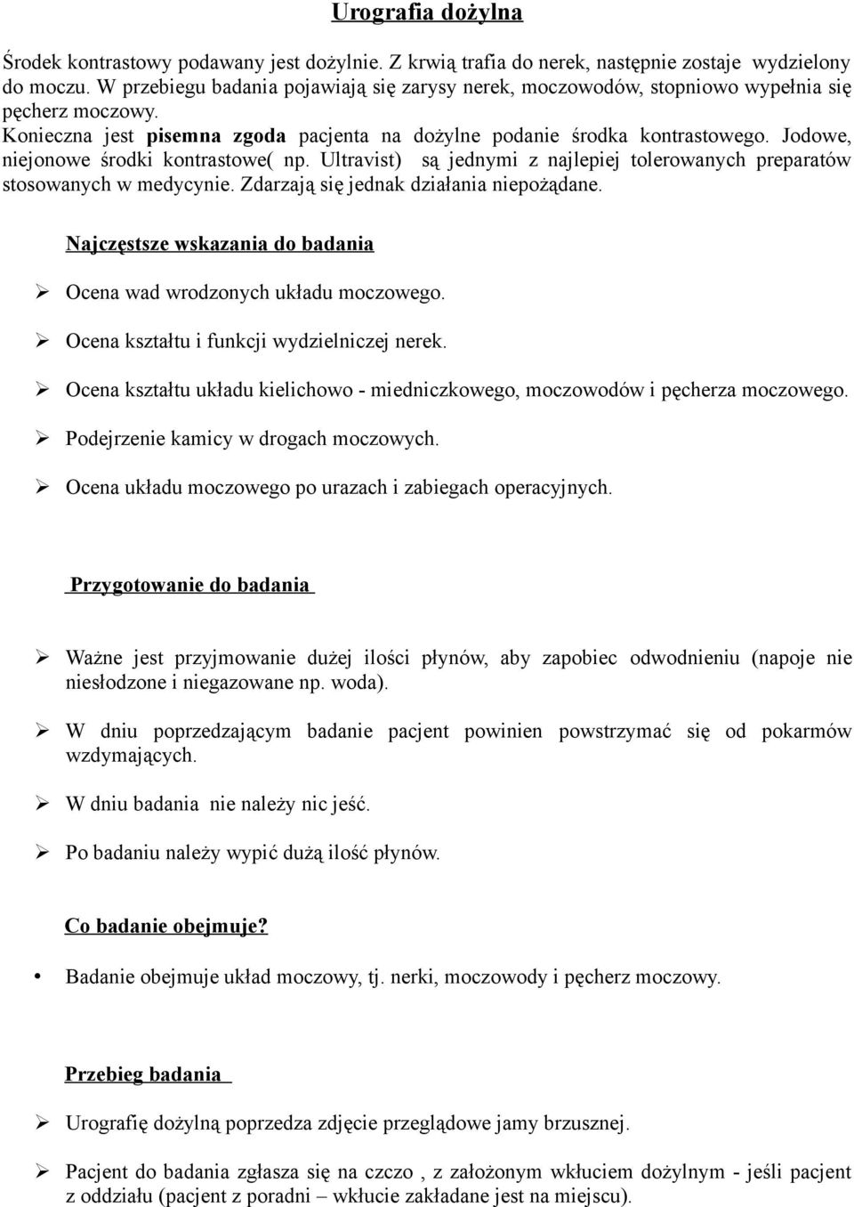 Jodowe, niejonowe środki kontrastowe( np. Ultravist) są jednymi z najlepiej tolerowanych preparatów stosowanych w medycynie. Zdarzają się jednak działania niepożądane.