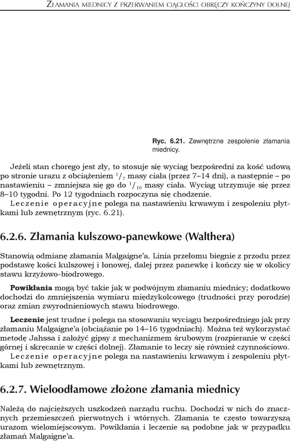 masy ciała. Wyciąg utrzymuje się przez 8 10 tygodni. Po 12 tygodniach rozpoczyna się chodzenie.