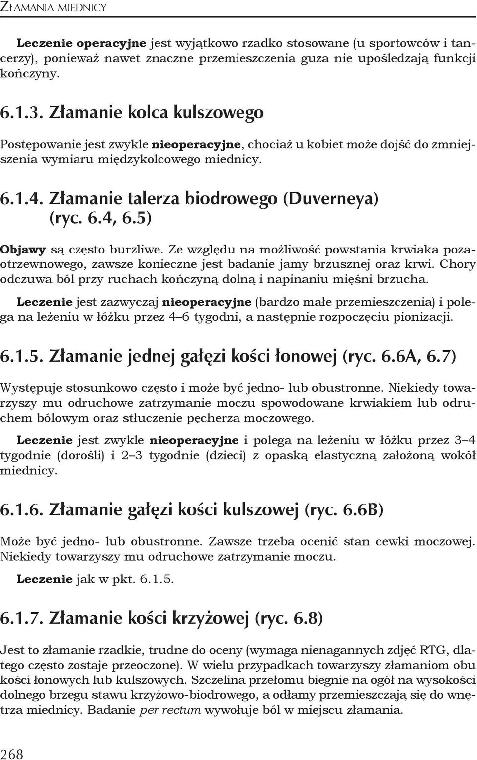 5) Objawy są często burzliwe. Ze względu na możliwość powstania krwiaka pozaotrzewnowego, zawsze konieczne jest badanie jamy brzusznej oraz krwi.