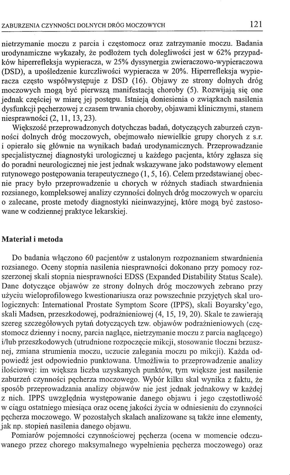 w 20%. Hiperrefleksja wypieracza często współwystępuje z DSD (16). Objawy ze strony dolnych dróg moczowych mogą być pierwszą manifestacją choroby (5).