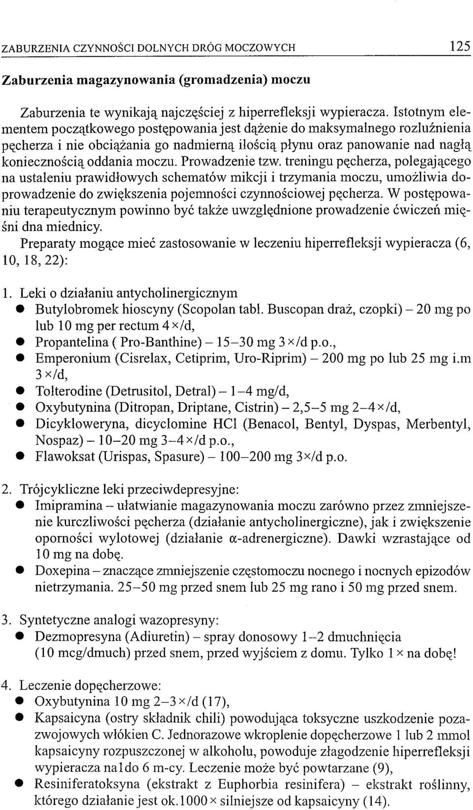 Prowadzenie tzw. treningu pęcherza, polegającego na ustaleniu prawidłowych schematów mikcji i trzymania moczu, umożliwia doprowadzenie do zwiększenia pojemności czynnościowej pęcherza.