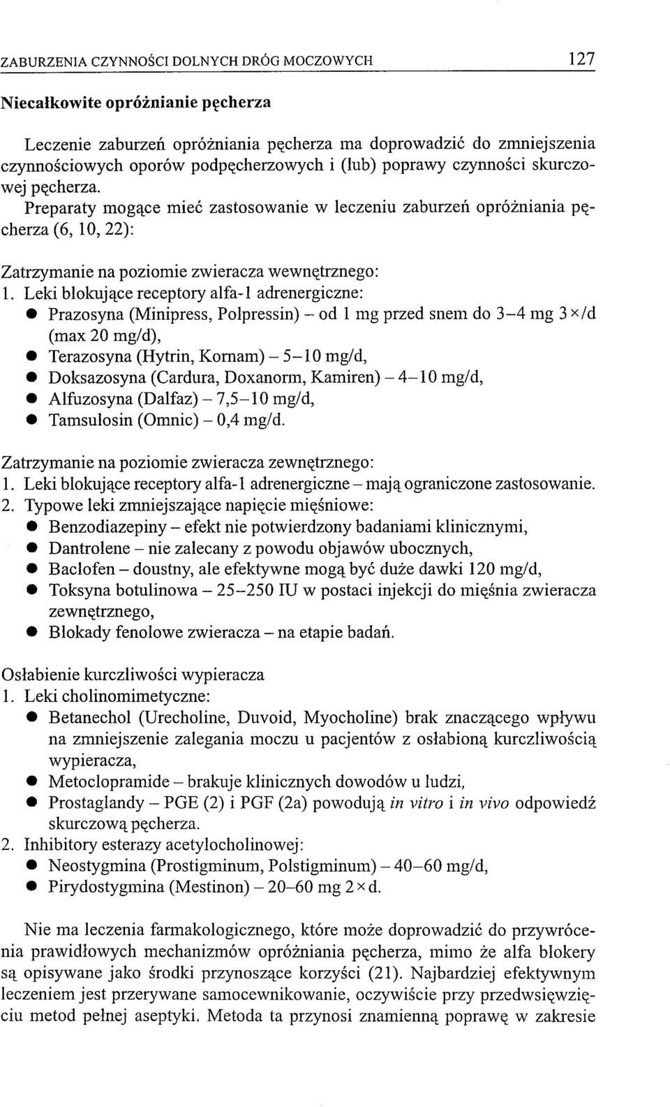 Leki blokujące receptory alfa-l adrenergiczne: Prazosyna (Minipress, Polpressin) - od 1 mg przed snem do 3-4 mg 3 x/d (max 20 mg/d), Terazosyna (Hytrin, Komam) - 5-10 mg/d, Doksazosyna (Cardura,