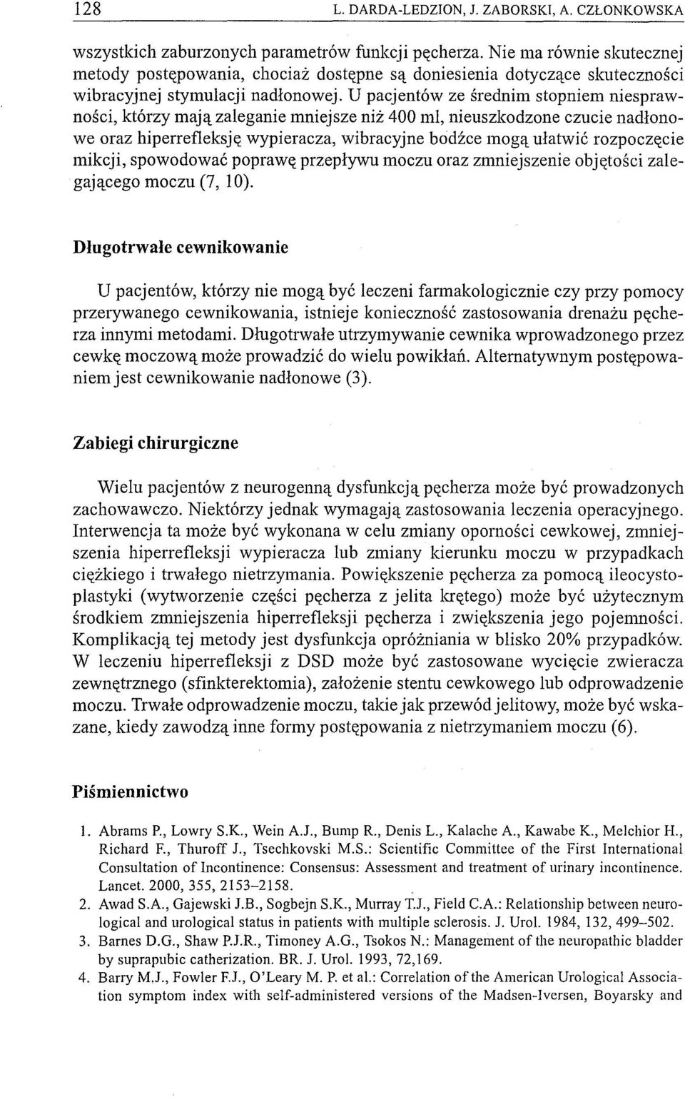 U pacjentów ze średnim stopniem niesprawności, którzy mają zaleganie mniejsze niż 400 mi, nieuszkodzone czucie nadłonowe oraz hiperref1eksję wypieracza, wibracyjne bodźce mogą ułatwić rozpoczęcie