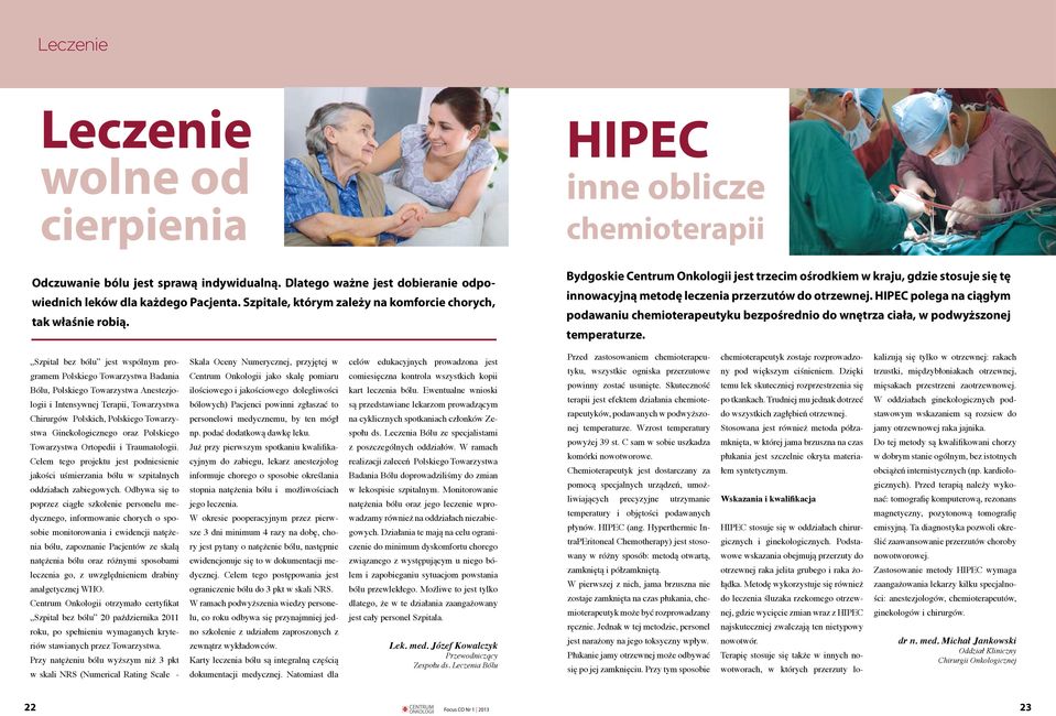 HIPEC polega na ciągłym podawaniu chemioterapeutyku bezpośrednio do wnętrza ciała, w podwyższonej temperaturze.