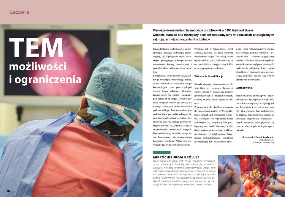 Przezodbytnicza endoskopowa mikrochirurgia (transanal endoscopic microsurgery, TEM) polega na użyciu rektoskopu operacyjnego, w którym można zamontować kamerę endoskopową i przesyłać obraz wideo na