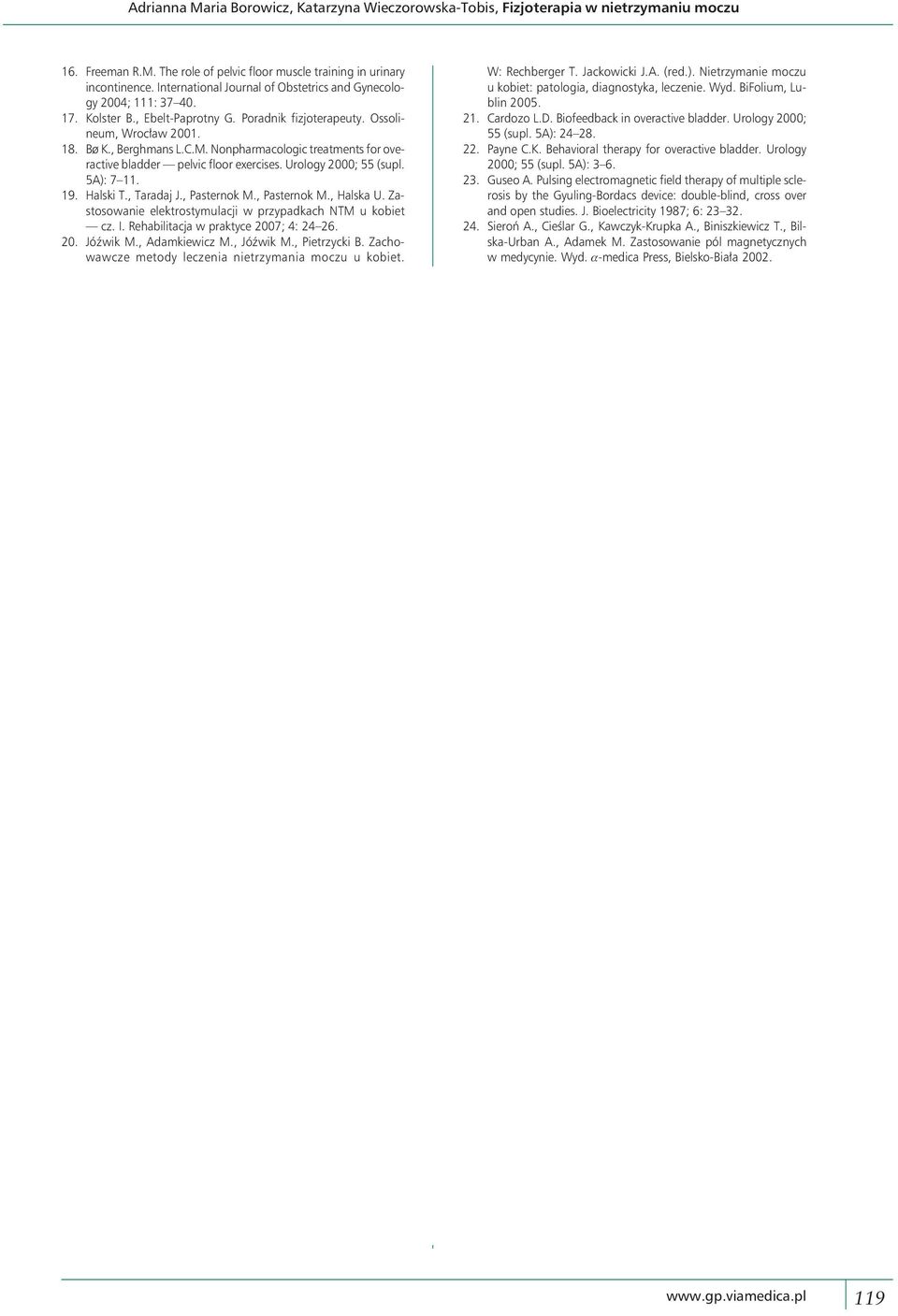 Nonpharmacologic treatments for overactive bladder pelvic floor exercises. Urology 2000; 55 (supl. 5A): 7 11. 19. Halski T., Taradaj J., Pasternok M., Pasternok M., Halska U.