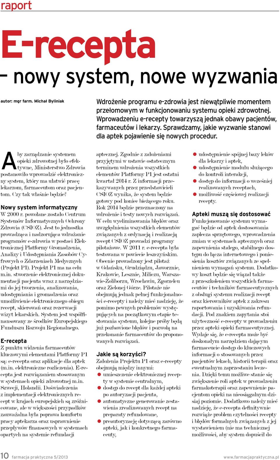 Aby zarządzanie systemem opieki zdrowotnej było efektywne, Ministerstwo Zdrowia postanowiło wprowadzić elektroniczny system, który ma ułatwić pracę lekarzom, farmaceutom oraz pacjentom.