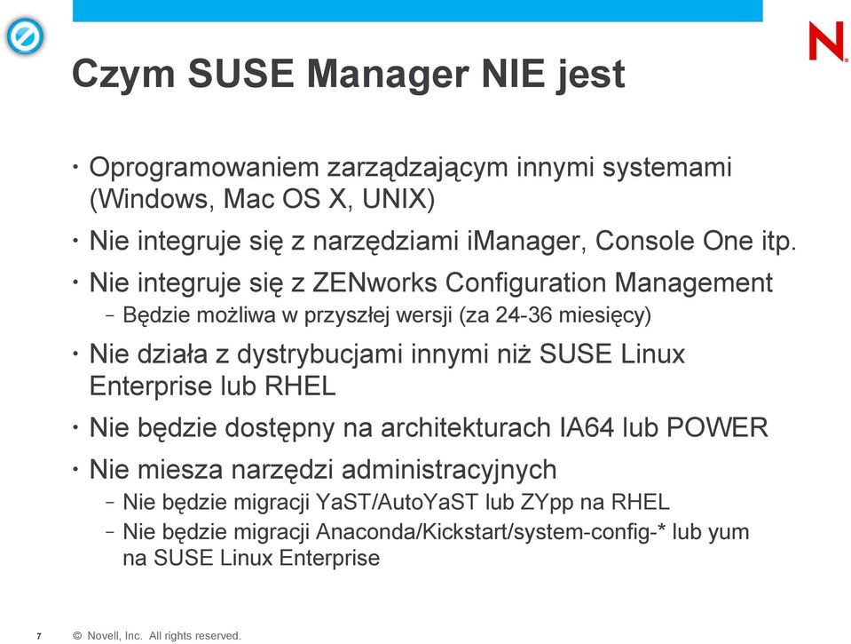 Nie integruje się z ZENworks Configuration Management Będzie możliwa w przyszłej wersji (za 24-36 miesięcy) Nie działa z dystrybucjami innymi