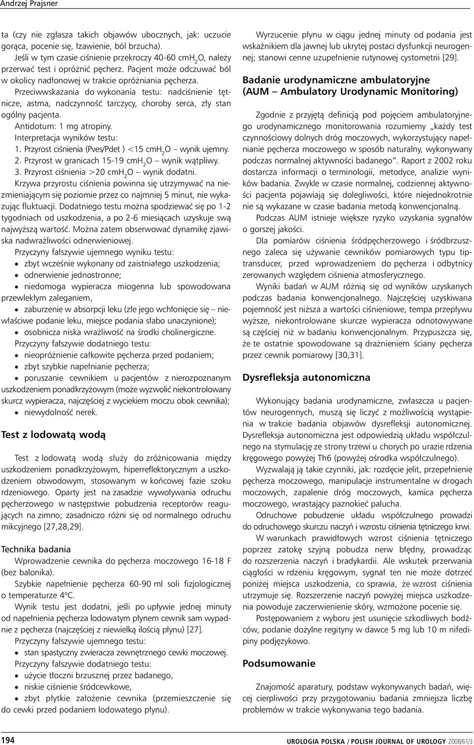 Przeciwwskazania do wykonania testu: nadciśnienie tętnicze, astma, nadczynność tarczycy, choroby serca, zły stan ogólny pacjenta. Antidotum: 1 mg atropiny. Interpretacja wyników testu: 1.